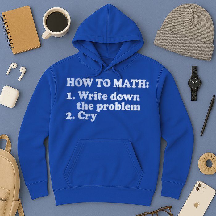 How To Math Write Down The Problem And Cry Hoodie