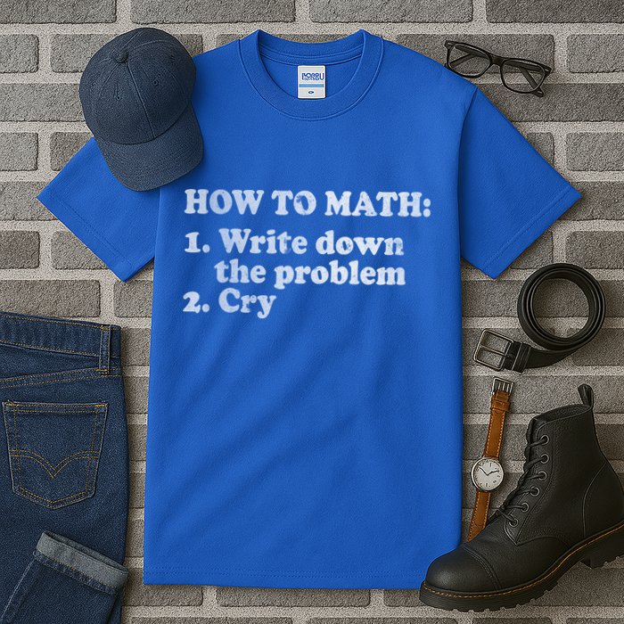 How To Math Write Down The Problem And Cry Tall T-Shirt