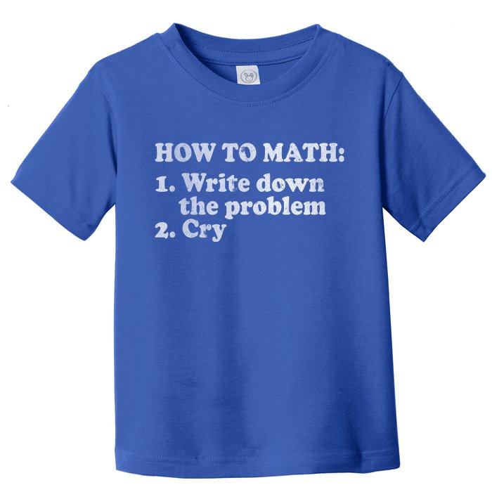 How To Math Write Down The Problem And Cry Toddler T-Shirt