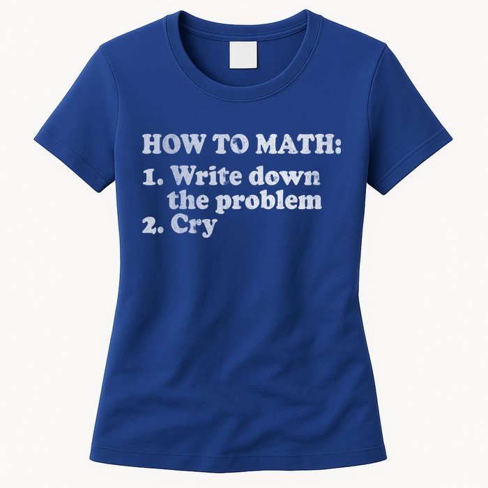 How To Math Write Down The Problem And Cry Womens T-Shirt