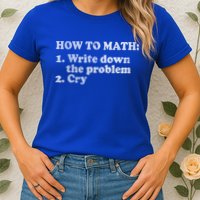 How To Math Write Down The Problem And Cry Womens T-Shirt