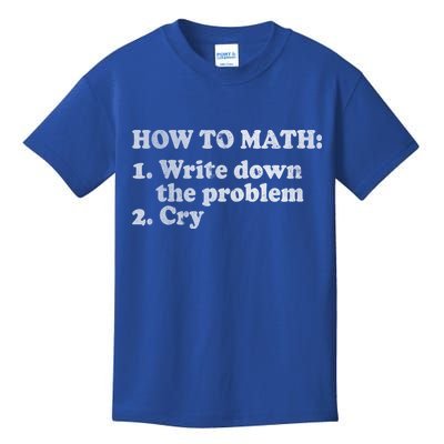 How To Math Write Down The Problem And Cry Kids T-Shirt