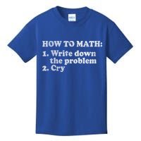 How To Math Write Down The Problem And Cry Kids T-Shirt