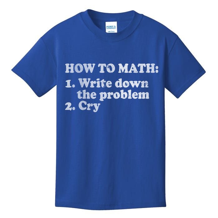 How To Math Write Down The Problem And Cry Kids T-Shirt