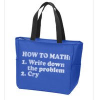 How To Math Write Down The Problem And Cry Zip Tote Bag