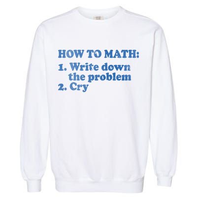 How To Math Write Down The Problem And Cry Garment-Dyed Sweatshirt