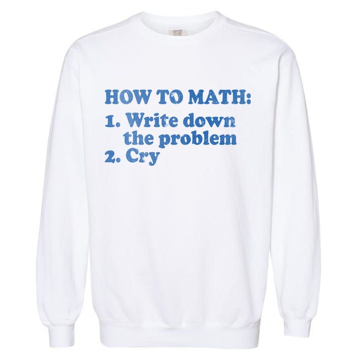 How To Math Write Down The Problem And Cry Garment-Dyed Sweatshirt
