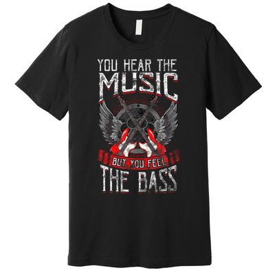 Hear The Music Feel The Bass Player Bassist Guitarist Gift Premium T-Shirt