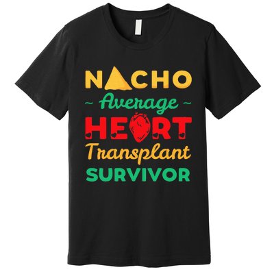 Heart Transplant Nacho Lover Survivor Cardiac Orthotopic Premium T-Shirt