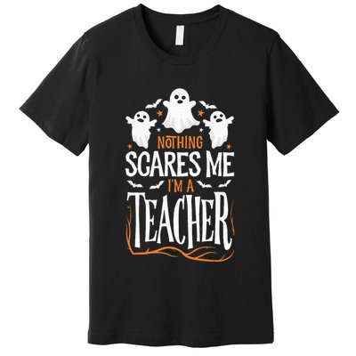 Halloween Teacher Nothing Scares Me Funny Teachers Premium T-Shirt