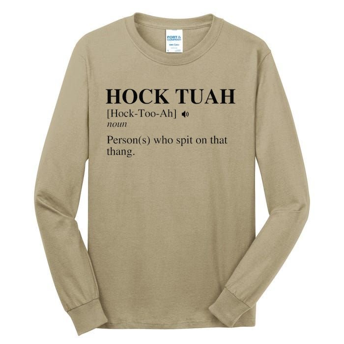 Hock Tuah Noun Definition Person Who Spit On That Thang Tall Long Sleeve T-Shirt