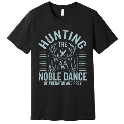 Hunting The Noble Dance Of Predator And Prey Hunting Premium T-Shirt