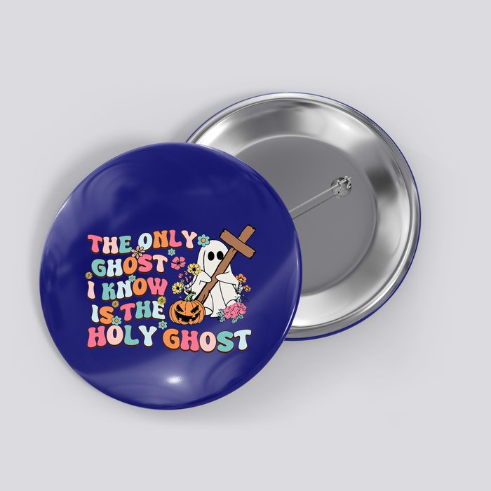 Halloween The Only Ghost I Know Is The Holy Ghost Christian Button