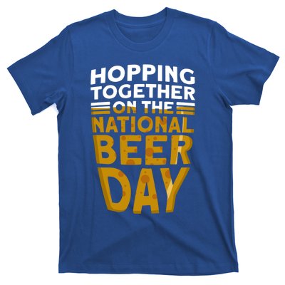 Hopping Together On The National Beer Day Gift Beer Day Beer Meaningful Gift T-Shirt