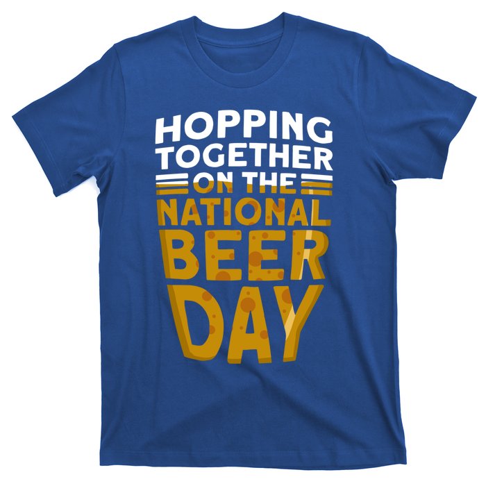 Hopping Together On The National Beer Day Gift Beer Day Beer Meaningful Gift T-Shirt