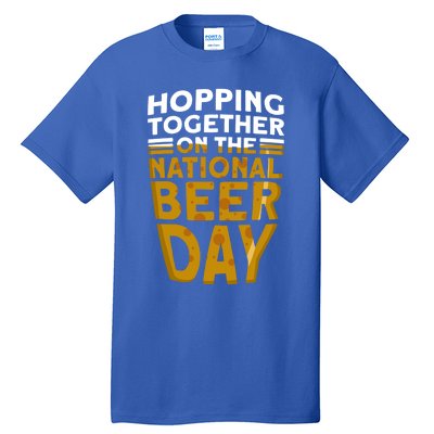 Hopping Together On The National Beer Day Gift Beer Day Beer Meaningful Gift Tall T-Shirt