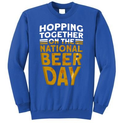 Hopping Together On The National Beer Day Gift Beer Day Beer Meaningful Gift Tall Sweatshirt