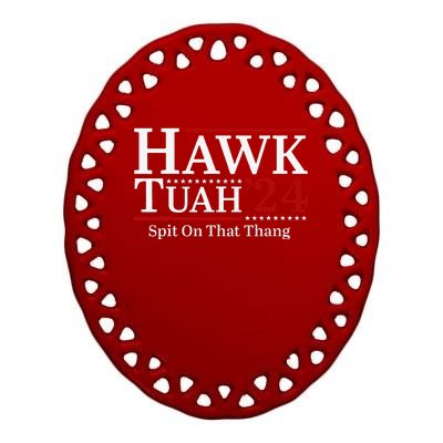 Hawk Tuahspit On That Thang 2024 Funny Viral Meme Ceramic Oval Ornament