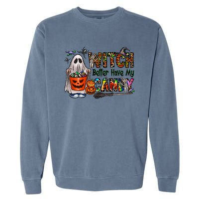 Halloween Trick Or Treat Witch Better Have My Candy Meaningful Gift Garment-Dyed Sweatshirt