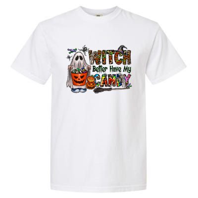 Halloween Trick Or Treat Witch Better Have My Candy Meaningful Gift Garment-Dyed Heavyweight T-Shirt