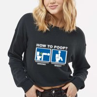 How To Poop Wrong Right Funny Meme Cropped Pullover Crew