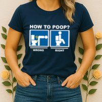 How To Poop Wrong Right Funny Meme Womens T-Shirt