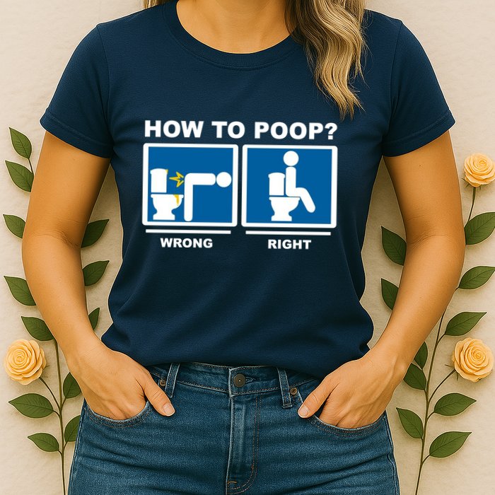 How To Poop Wrong Right Funny Meme Womens T-Shirt