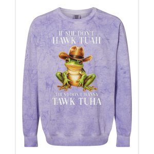 Hawk Tush Parody If She DonT Hawk Tuah I DonT Tawk Tuha Colorblast Crewneck Sweatshirt