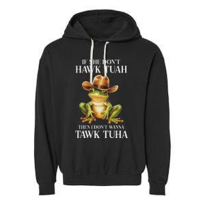 Hawk Tush Parody If She DonT Hawk Tuah I DonT Tawk Tuha Garment-Dyed Fleece Hoodie