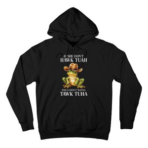 Hawk Tush Parody If She DonT Hawk Tuah I DonT Tawk Tuha Hoodie