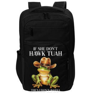 Hawk Tush Parody If She DonT Hawk Tuah I DonT Tawk Tuha Impact Tech Backpack