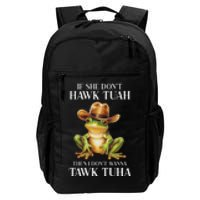 Hawk Tush Parody If She DonT Hawk Tuah I DonT Tawk Tuha Daily Commute Backpack