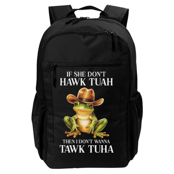 Hawk Tush Parody If She DonT Hawk Tuah I DonT Tawk Tuha Daily Commute Backpack