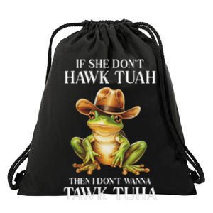 Hawk Tush Parody If She DonT Hawk Tuah I DonT Tawk Tuha Drawstring Bag