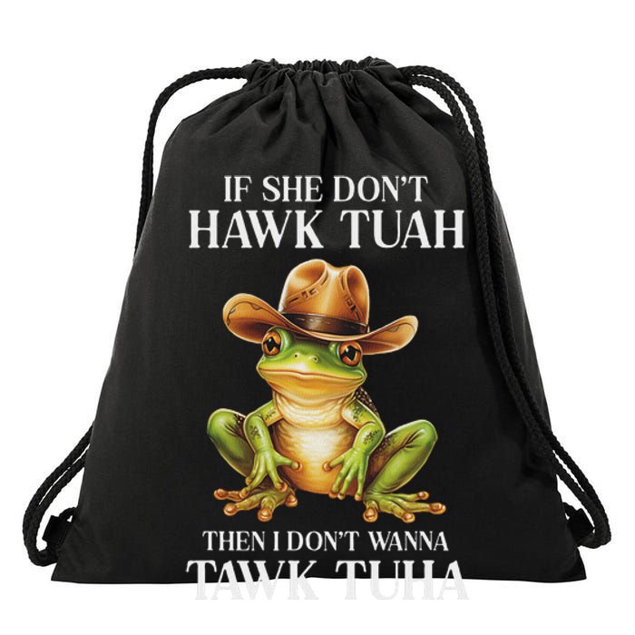 Hawk Tush Parody If She DonT Hawk Tuah I DonT Tawk Tuha Drawstring Bag