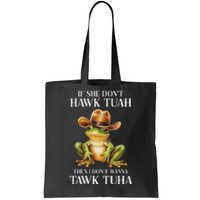 Hawk Tush Parody If She DonT Hawk Tuah I DonT Tawk Tuha Tote Bag