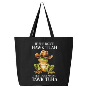 Hawk Tush Parody If She DonT Hawk Tuah I DonT Tawk Tuha 25L Jumbo Tote