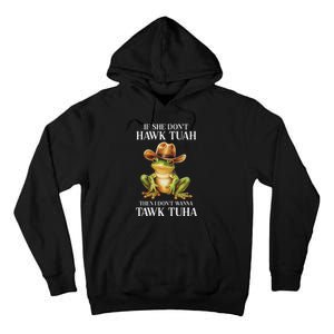 Hawk Tush Parody If She DonT Hawk Tuah I DonT Tawk Tuha Tall Hoodie