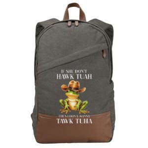 Hawk Tush Parody If She DonT Hawk Tuah I DonT Tawk Tuha Cotton Canvas Backpack