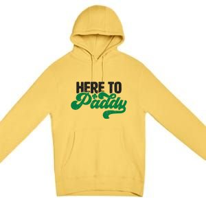 Here To Paddy Gift Funny Saint Patrick's Day Gift Premium Pullover Hoodie