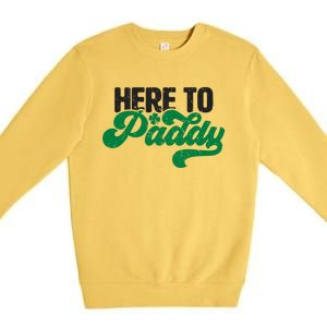 Here To Paddy Gift Funny Saint Patrick's Day Gift Premium Crewneck Sweatshirt