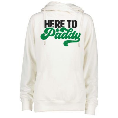 Here To Paddy Gift Funny Saint Patrick's Day Gift Womens Funnel Neck Pullover Hood