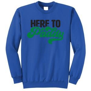 Here To Paddy Gift Funny Saint Patrick's Day Gift Sweatshirt