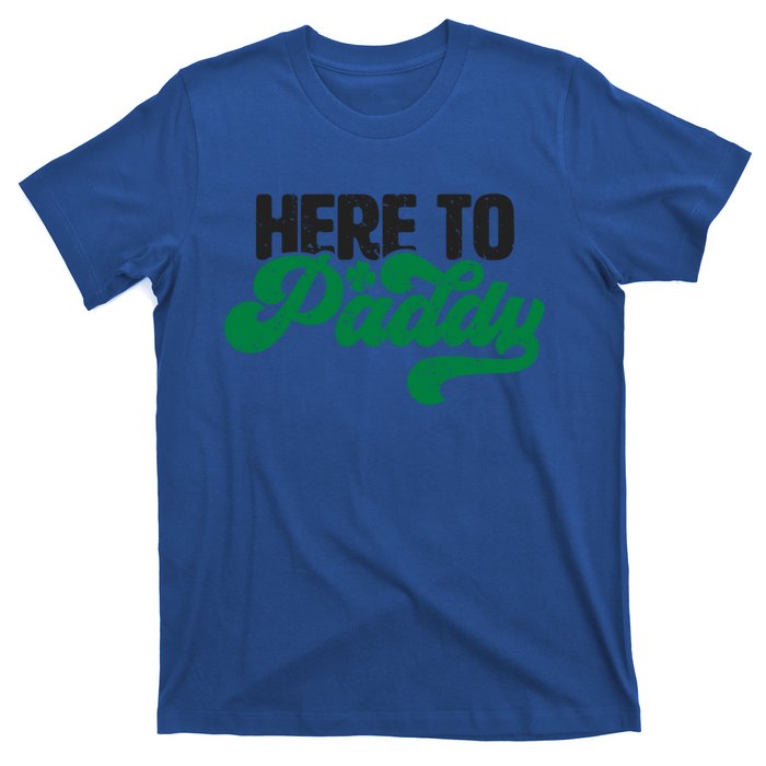 Here To Paddy Gift Funny Saint Patrick's Day Gift T-Shirt