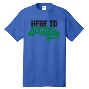 Here To Paddy Gift Funny Saint Patrick's Day Gift Tall T-Shirt