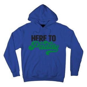 Here To Paddy Gift Funny Saint Patrick's Day Gift Tall Hoodie