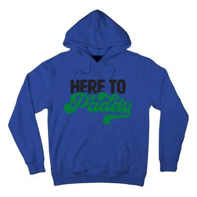 Here To Paddy Gift Funny Saint Patrick's Day Gift Tall Hoodie