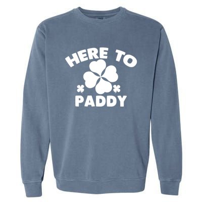 Here To Paddy Meaningful Gift St Patrick's Day Celebration Lucky Irish Tee Gift Garment-Dyed Sweatshirt