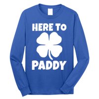 Here To Paddy Fun Irish Clover Party Gift Funny Gift Long Sleeve Shirt