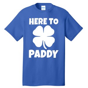 Here To Paddy Fun Irish Clover Party Gift Funny Gift Tall T-Shirt